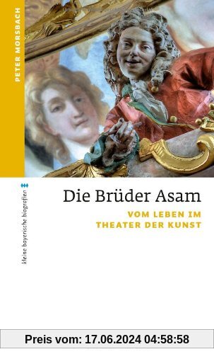 Die BrÃ1/4der Asam: Vom Leben im Theater der Kunst